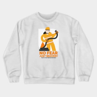 No fear, just bravery that's the firefighter way Crewneck Sweatshirt